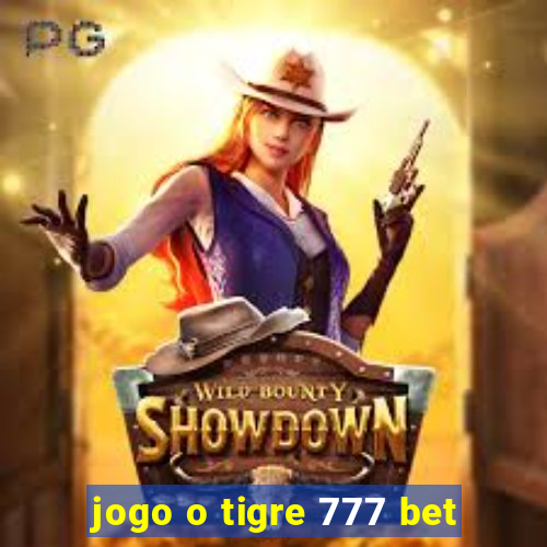 jogo o tigre 777 bet